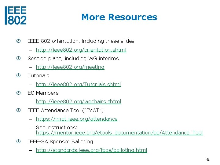 More Resources IEEE 802 orientation, including these slides – http: //ieee 802. org/orientation. shtml