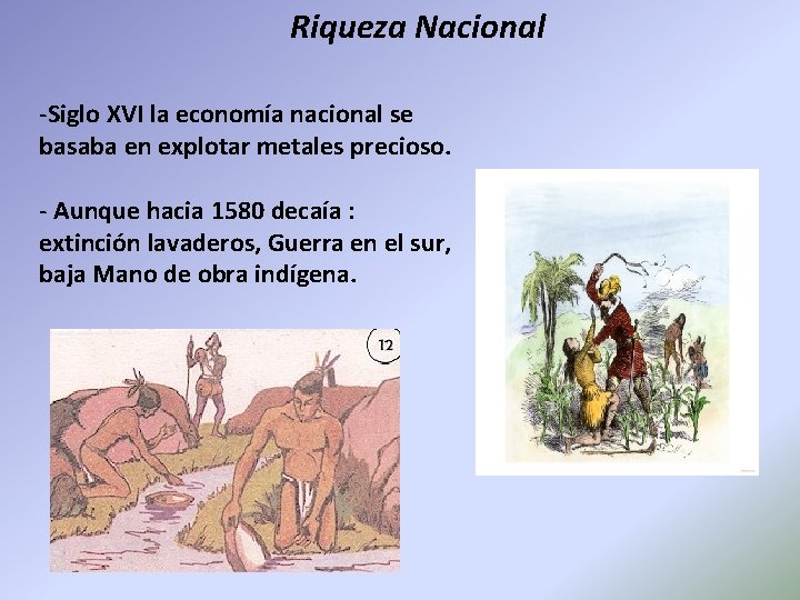 Riqueza Nacional -Siglo XVI la economía nacional se basaba en explotar metales precioso. -