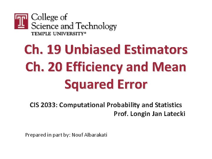 Ch. 19 Unbiased Estimators Ch. 20 Efficiency and Mean Squared Error CIS 2033: Computational