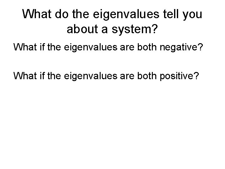 What do the eigenvalues tell you about a system? What if the eigenvalues are