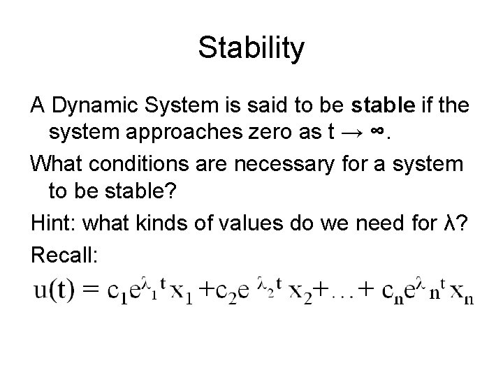 Stability A Dynamic System is said to be stable if the system approaches zero