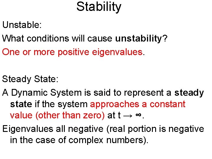 Stability Unstable: What conditions will cause unstability? One or more positive eigenvalues. Steady State: