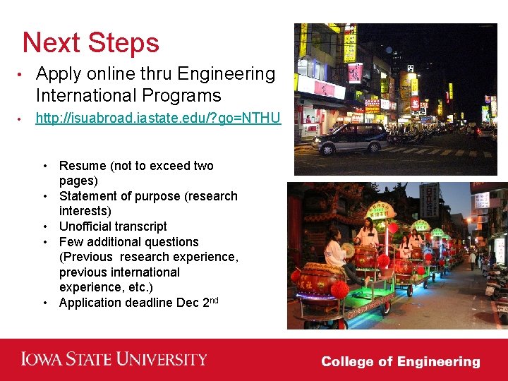Next Steps • Apply online thru Engineering International Programs • http: //isuabroad. iastate. edu/? Next Steps • Apply online thru Engineering International Programs • http: //isuabroad. iastate. edu/?