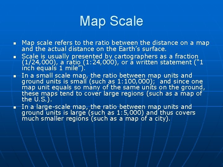 Map Scale n n Map scale refers to the ratio between the distance on