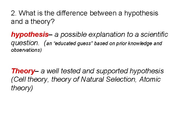 2. What is the difference between a hypothesis and a theory? hypothesis– a possible