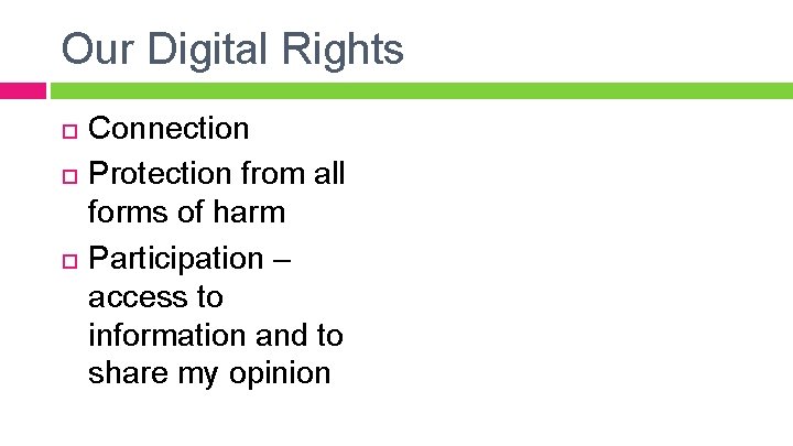 Our Digital Rights Connection Protection from all forms of harm Participation – access to