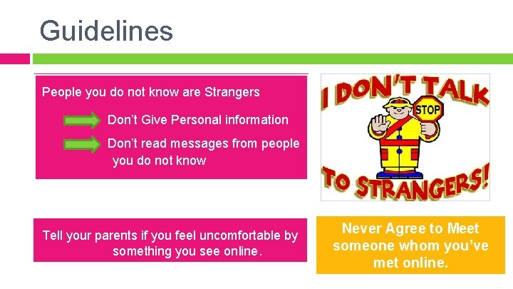 Guidelines People you do not know are Strangers Don’t Give Personal information Don’t read