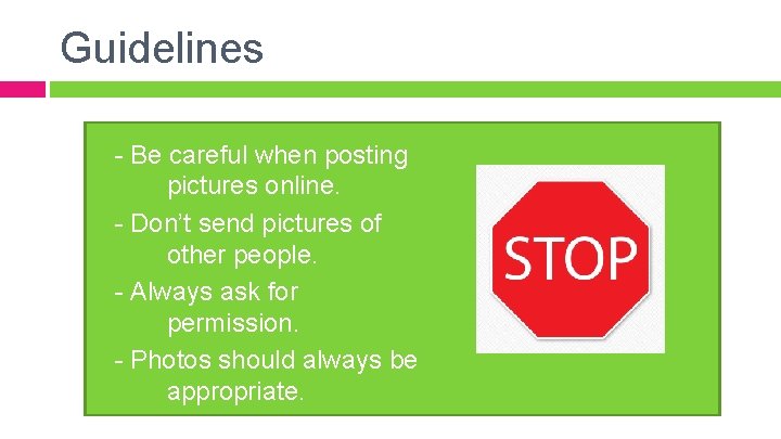 Guidelines - Be careful when posting pictures online. - Don’t send pictures of other