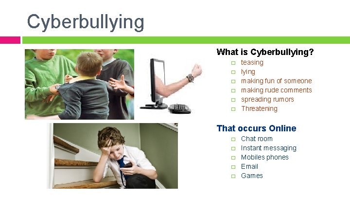 Cyberbullying What is Cyberbullying? � � � teasing lying making fun of someone making