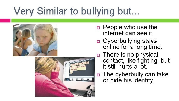 Very Similar to bullying but. . . People who use the internet can see