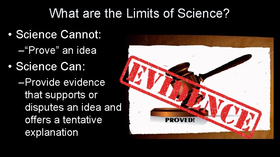 What are the Limits of Science? • Science Cannot: – “Prove” an idea •