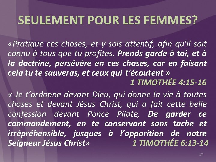 SEULEMENT POUR LES FEMMES? «Pratique ces choses, et y sois attentif, afin qu'il soit