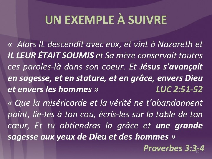 UN EXEMPLE À SUIVRE « Alors IL descendit avec eux, et vint à Nazareth