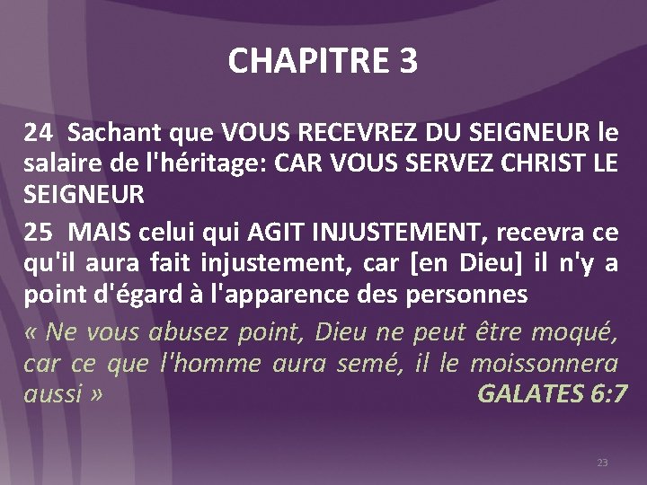 CHAPITRE 3 24 Sachant que VOUS RECEVREZ DU SEIGNEUR le salaire de l'héritage: CAR