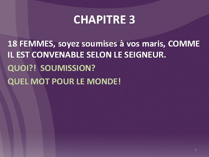 CHAPITRE 3 18 FEMMES, soyez soumises à vos maris, COMME IL EST CONVENABLE SELON