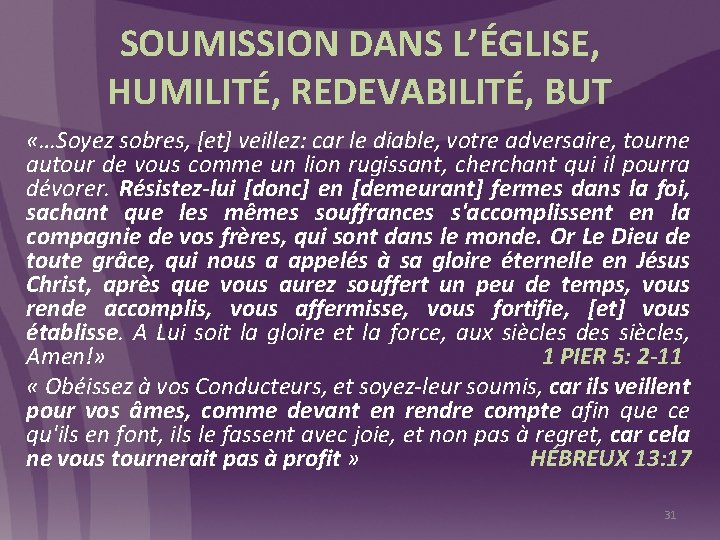 SOUMISSION DANS L’ÉGLISE, HUMILITÉ, REDEVABILITÉ, BUT «…Soyez sobres, [et] veillez: car le diable, votre