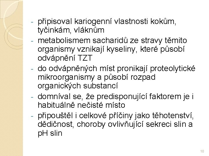 - - - připisoval kariogenní vlastnosti kokům, tyčinkám, vláknům metabolismem sacharidů ze stravy těmito