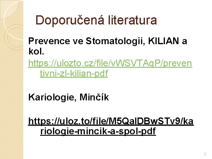 Doporučená literatura Prevence ve Stomatologii, KILIAN a kol. https: //ulozto. cz/file/v. WSVTAq. P/preven tivni-zl-kilian-pdf