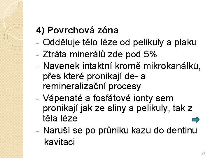 4) Povrchová zóna - Odděluje tělo léze od pelikuly a plaku - Ztráta minerálů