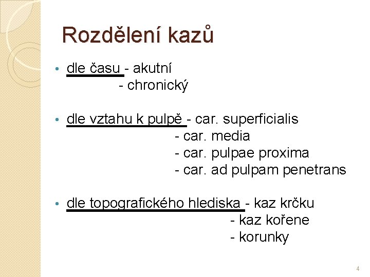 Rozdělení kazů dle času - akutní - chronický • dle vztahu k pulpě -