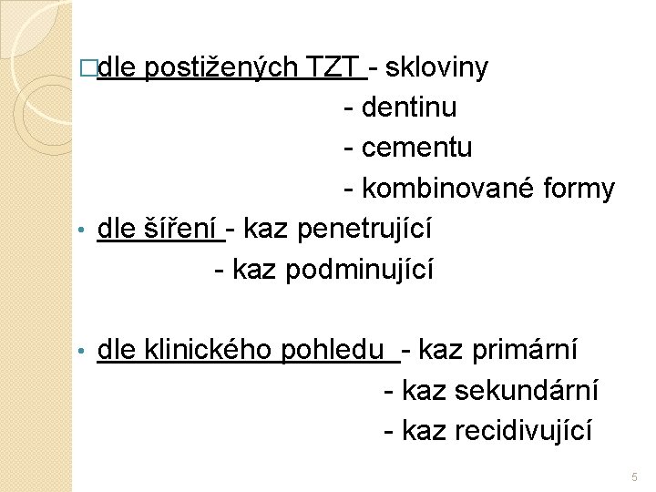 �dle postižených TZT - skloviny - dentinu - cementu - kombinované formy • dle