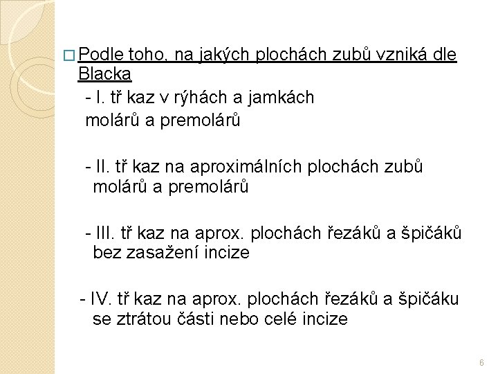 � Podle toho, na jakých plochách zubů vzniká dle Blacka - I. tř kaz