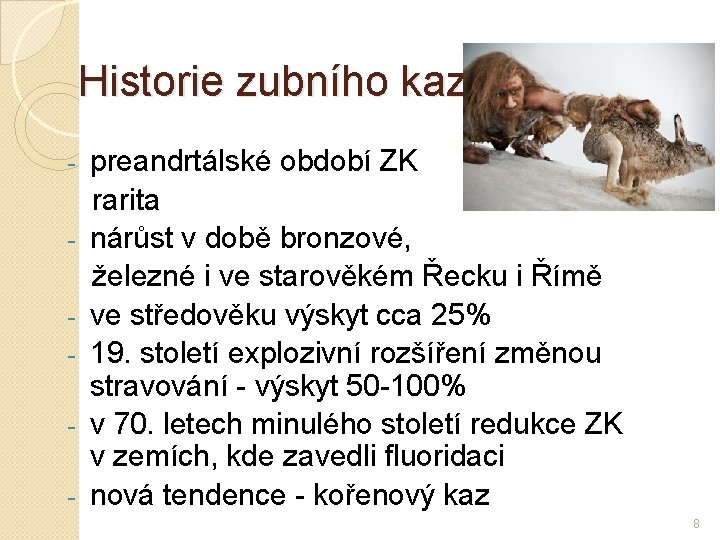 Historie zubního kazu preandrtálské období ZK rarita - nárůst v době bronzové, železné i