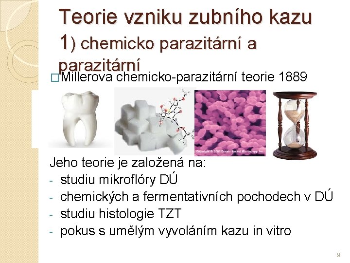 Teorie vzniku zubního kazu 1) chemicko parazitární a parazitární �Millerova chemicko-parazitární teorie 1889 Jeho