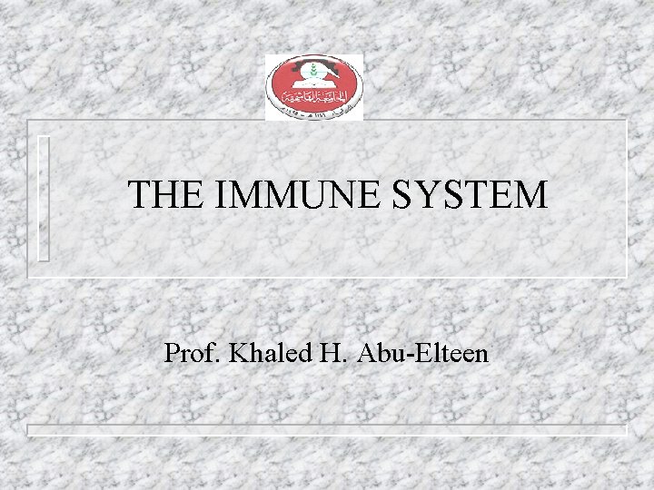 THE IMMUNE SYSTEM Prof. Khaled H. Abu-Elteen 