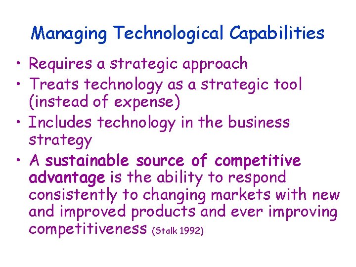 Managing Technological Capabilities • Requires a strategic approach • Treats technology as a strategic