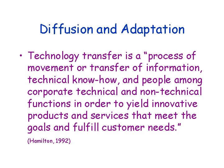 Diffusion and Adaptation • Technology transfer is a “process of movement or transfer of