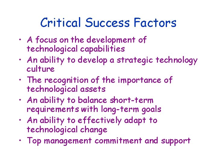 Critical Success Factors • A focus on the development of technological capabilities • An