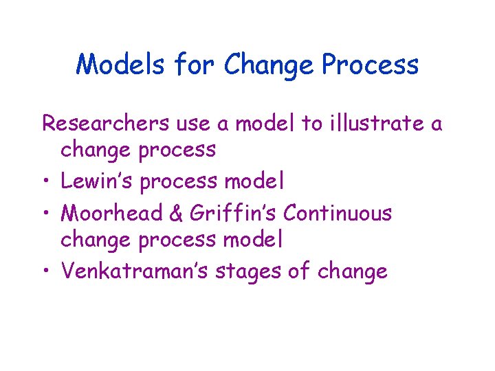 Models for Change Process Researchers use a model to illustrate a change process •