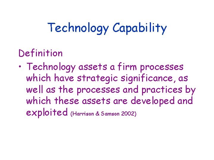 Technology Capability Definition • Technology assets a firm processes which have strategic significance, as
