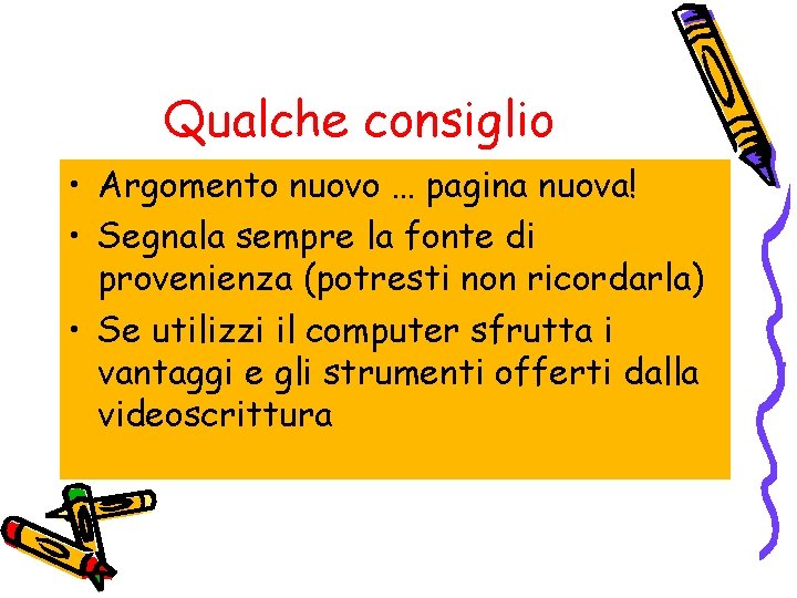 Qualche consiglio • Argomento nuovo … pagina nuova! • Segnala sempre la fonte di