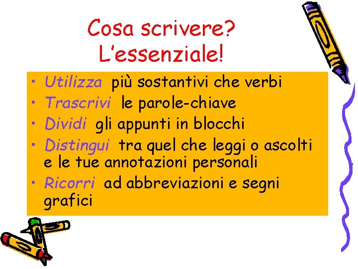 Cosa scrivere? L’essenziale! • • Utilizza più sostantivi che verbi Trascrivi le parole-chiave Dividi