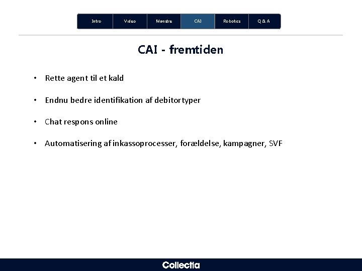 Intro Video Mønstre CAI Robotics Q&A CAI - fremtiden • Rette agent til et Intro Video Mønstre CAI Robotics Q&A CAI - fremtiden • Rette agent til et