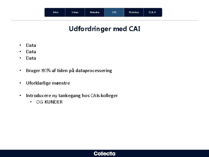 Intro Video Mønstre CAI Robotics Udfordringer med CAI • Data • Bruger 80% af