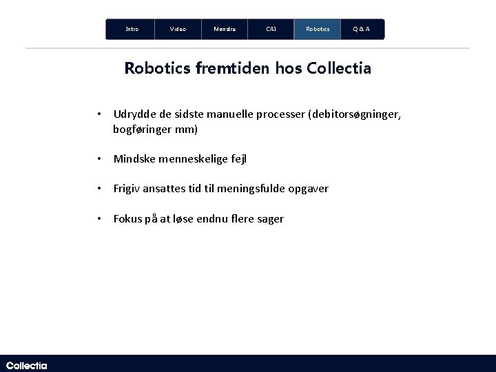 Intro Video Mønstre CAI Robotics Q&A Robotics fremtiden hos Collectia • Udrydde de sidste