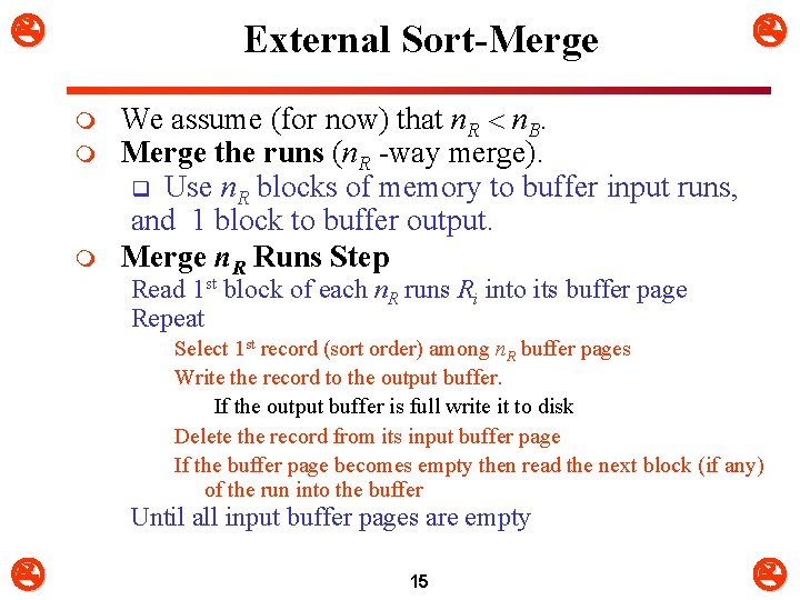  External Sort-Merge m m m We assume (for now) that n. R n.