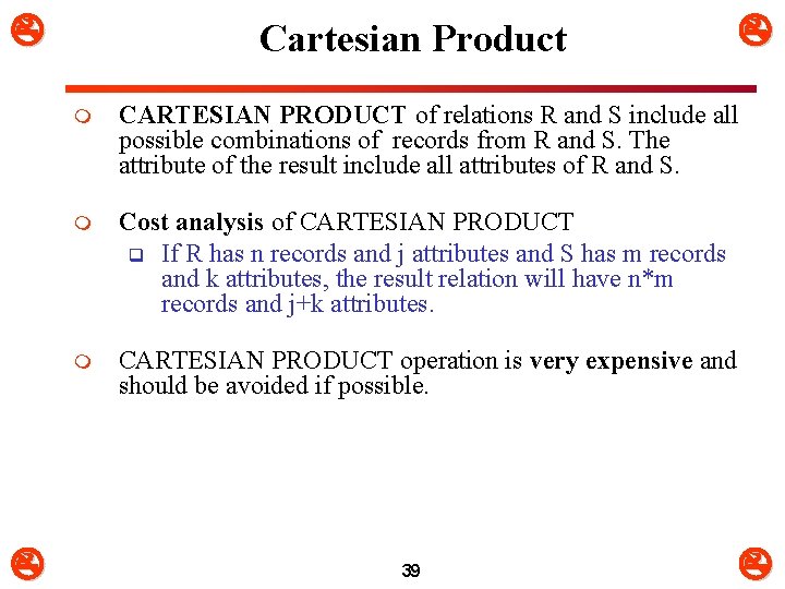  Cartesian Product m CARTESIAN PRODUCT of relations R and S include all possible