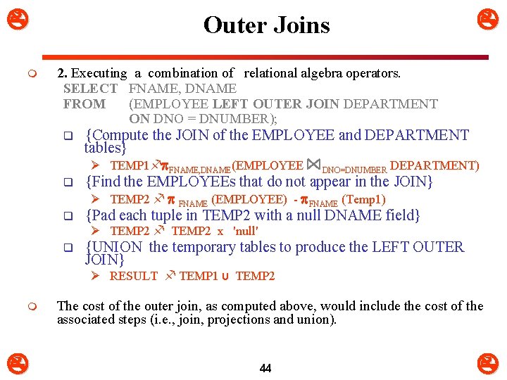  m Outer Joins 2. Executing a combination of relational algebra operators. SELECT FNAME,