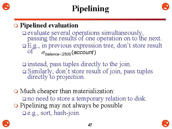  Pipelining m Pipelined evaluation q evaluate several operations simultaneously, passing the results of