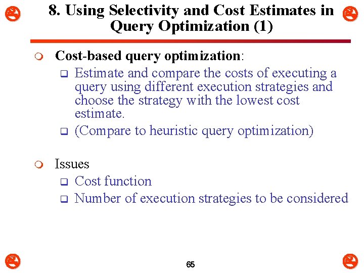 8. Using Selectivity and Cost Estimates in Query Optimization (1) m Cost-based query optimization:
