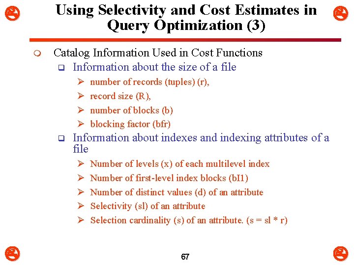 Using Selectivity and Cost Estimates in Query Optimization (3) m Catalog Information Used in