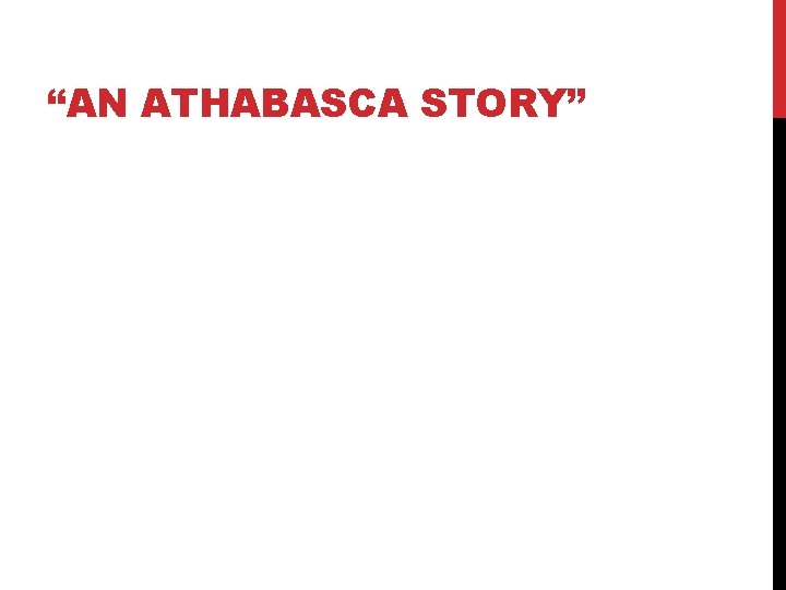 “AN ATHABASCA STORY” 