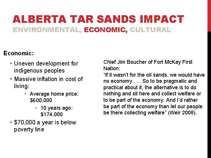 ALBERTA TAR SANDS IMPACT ENVIRONMENTAL, ECONOMIC, CULTURAL Economic: • Uneven development for indigenous peoples