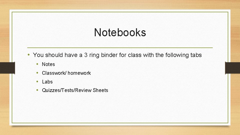 Notebooks • You should have a 3 ring binder for class with the following