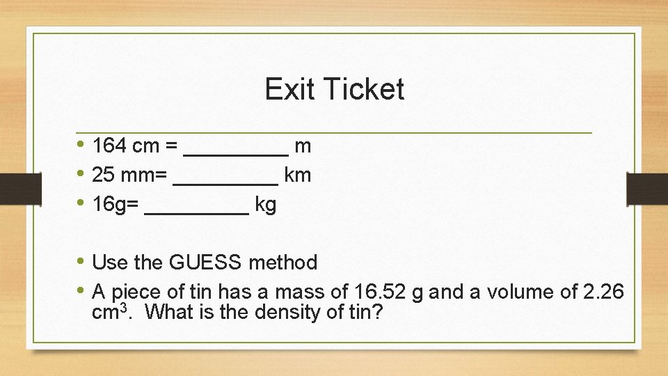 Exit Ticket • 164 cm = _____ m • 25 mm= _____ km •