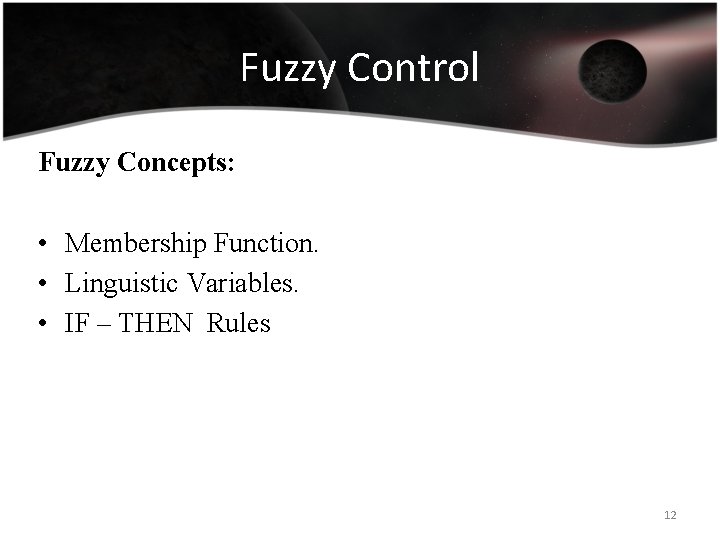 Fuzzy Control Fuzzy Concepts: • Membership Function. • Linguistic Variables. • IF – THEN